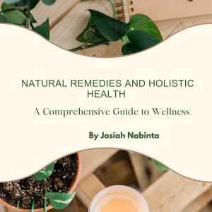 NATURAL REMEDIES AND HOLISTIC HEALTH By Josiah Nabinta